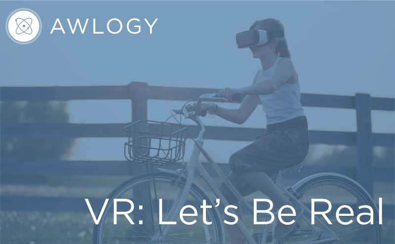 VR: Let’s Be Real